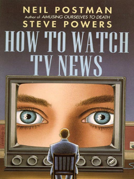Title details for How to Watch TV News by Neil Postman - Available